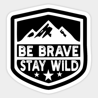 Be Brave Stay Wild camping wilderness - nature camping Sticker